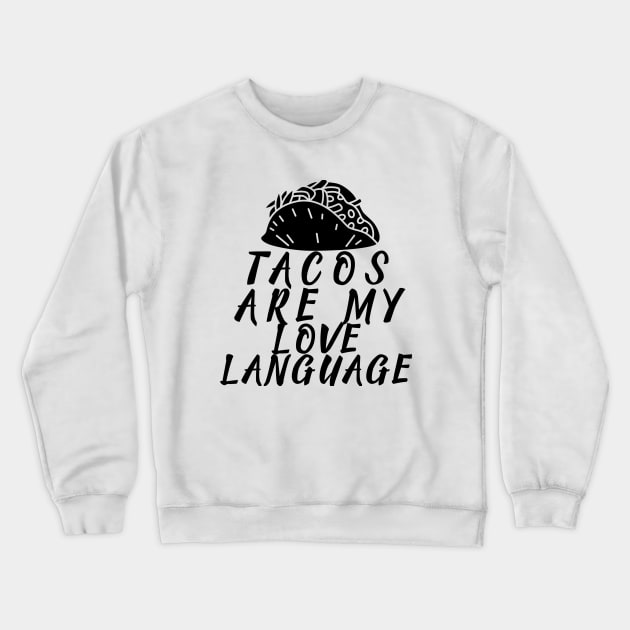 TACOS ARE MY LOVE LANGUAGE Crewneck Sweatshirt by Cool Dude Store